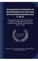 International Convention on the Elimination of All Forms of Racial Discrimination (Ex. C, 95-2): Hearing Before the Committee on Foreign Relations, United States Senate, One Hundred Third Congress, Second Session, May 11, 1994