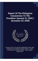 Report Of The Philippine Commission To The President January 31, 1900 [-december 20, 1900]