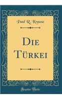 Die TÃ¼rkei (Classic Reprint)