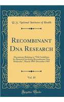Recombinant DNA Research, Vol. 10: Documents Relating to Nih Guidelines for Research Involving Recombinant DNA Molecules, March 1985-December 1985 (Classic Reprint)