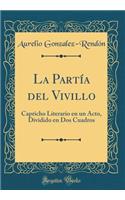 La PartÃ­a del Vivillo: Capricho Literario En Un Acto, Dividido En DOS Cuadros (Classic Reprint)