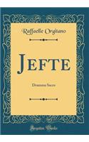 Jefte: Dramma Sacro (Classic Reprint): Dramma Sacro (Classic Reprint)