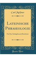 Lateinische Phraseologie: FÃ¼r Den Schulgebrauch Bearbeitet (Classic Reprint)