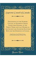 Proceedings of the Supreme Council of Sovereign Grand Inspectors-General of the Thirty-Third and Last Degree of the Ancient and Accepted Scottish Rite for the Dominion of Canada: Annual Session, City of Windsor, Ontario, the Third and Fourth Days of Octob