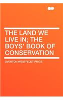 The Land We Live In; The Boys' Book of Conservation