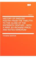 History of English Poetry from the Twelfth to the Close of the Sixteenth Century: With a Pref. by Richard Price, and Notes Variorum Volume 1: With a Pref. by Richard Price, and Notes Variorum Volume 1