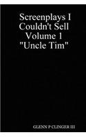 Screenplays I Couldn't Sell Volume 1 Uncle Tim