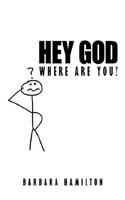 Hey God, Where Are You?