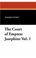 The Court of Empress Josephine Vol. 1