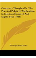 Centenary Thoughts For The Pew And Pulpit Of Methodism In Eighteen Hundred And Eighty-Four (1884)