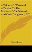 A Tribute Of Parental Affection To The Memory Of A Beloved And Only Daughter (1837)