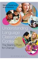Understanding Language Classroom Contexts: The Starting Point for Change
