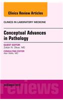 Conceptual Advances in Pathology, an Issue of Clinics in Laboratory Medicine
