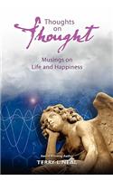 Thoughts on Thought Musings on Life and Happiness