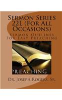 Sermon Series 22L (For All Occasions)