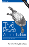 Ipv6 Network Administration: Teaching the Turtle to Dance: (English)
