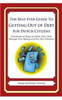 The Best Ever Guide to Getting Out of Debt for Dutch Citizens: Hundreds of Ways to Ditch Your Debt, Manage Your Money and Fix Your Finances(English)