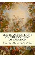 Q. E. D., or New Light on the Doctrine of Creation