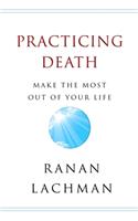 Practicing Death: Make The Most Out of Your Life