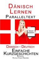 Dänisch Lernen - Paralleltext - Einfache Kurzgeschichten (Deutsch - Dänisch) Bilingual