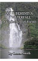 As If Behind a Waterfall: A Collection of Poems