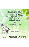 Through the Looking Glass and Phantasmagoria Lib/E