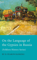 On the Language of the Gypsies in Russia (Folklore History Series)