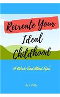 Recreate Your Ideal Childhood