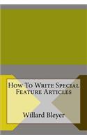 How To Write Special Feature Articles