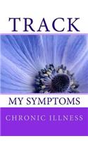 Track My Symptoms - Chronic Illness: Daily Chronic Illness Symptom Journal(Fighter Chronic Illness Journals)