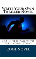 Write Your Own Thriller Novel: 400 lined pages to tell your story