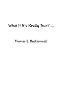 What If It's Really True? ...