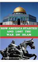 How America Started and Lost the War On Islam