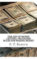 The Art of Money Getting, or Golden Rules for Making Money