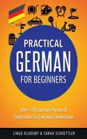 German: Practical German for Beginners - Over +700 German Phrases & Expressions for Everyday Conversation - Including Pronunci