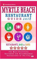 Myrtle Beach Restaurant Guide 2018: Best Rated Restaurants in Myrtle Beach, South Carolina - 500 Restaurants, Bars and Cafés recommended for Visitors, 2018