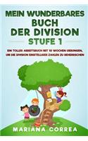 MEIN WUNDERBARES BUCH Der DIVISION STUFE 1: EIN TOLLES ARBEITSBUCH MIT 10 WOCHEN UEBUNGEN, UM DIE DIVISION EINSTELLIGER ZAHLEN Zu BEHERRSCHEN