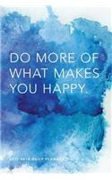 2017 - 2018 Daily Planner; Do More of What Makes You Happy: 18 Month Planner, July 2017 - December 2018