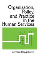 Organization, Policy, and Practice in the Human Services