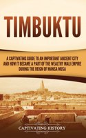 Timbuktu: A Captivating Guide to an Important Ancient City and How It Became a Part of the Wealthy Mali Empire during the Reign of Mansa Musa