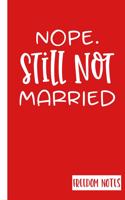 Nope. Still Not Married: Freedom Notes: Funny Novelty Gift for Single People with Sarcastic Quote- Also a Fun Gift for BFF, Boyfriend, Girlfriend, or Gag Gift for Bridal Sho