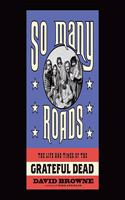 So Many Roads Lib/E: The Life and Times of the Grateful Dead