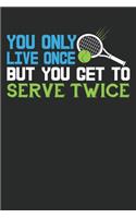 You Only Live Once But You Get To Serve Twice