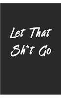 Let That Sh*t Go