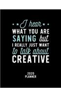 I Hear What You Are Saying I Really Just Want To Talk About Creative 2020 Planner
