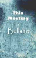 This Meeting Is Bullshit