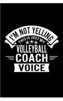 I'm Not Yelling This Is Just My Volleyball Coach Voice: Lined Journal, 120 Pages, 6x9 Sizes, Funny Volleyball Player and Coach Notebook Gift for Team Coaches and Players