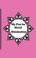 My Plan for World Domination: 120 pages notebook with matte cover .different designs with different colors