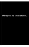 Make your life a masterpiece.