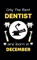 Only The Best Dentist Are Born in December: Blank Line Notebook for Dentist Funny Gift Notebook for Man and Woman